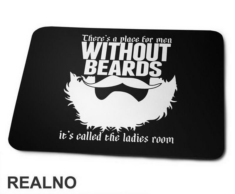 There's A Place For Men Without Beards It's Called The Ladies Room - Brada - Beard - Podloga Za Miš
