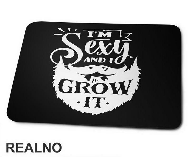 I'm Sexy And I Grow It - Brada - Beard - Podloga Za Miš