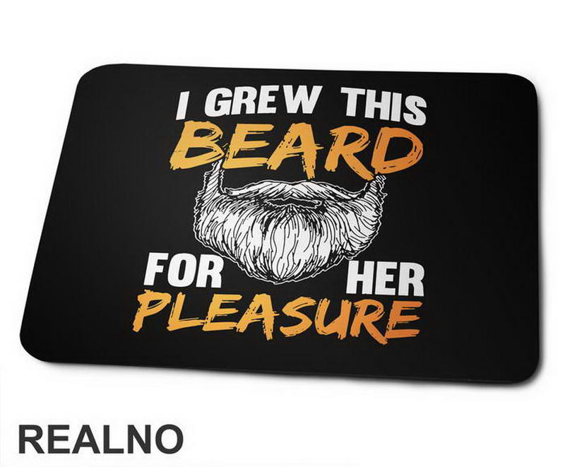I Grew This Beard For Her Pleasure - Brada - Podloga Za Miš