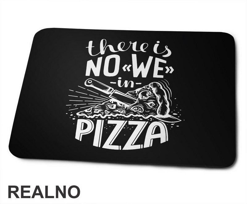 There Is No We In Pizza - Hrana - Food - Podloga za miš