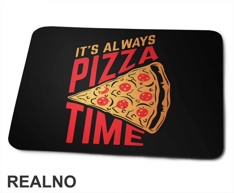 It's Always Pizza Time - Hrana - Food - Podloga za miš
