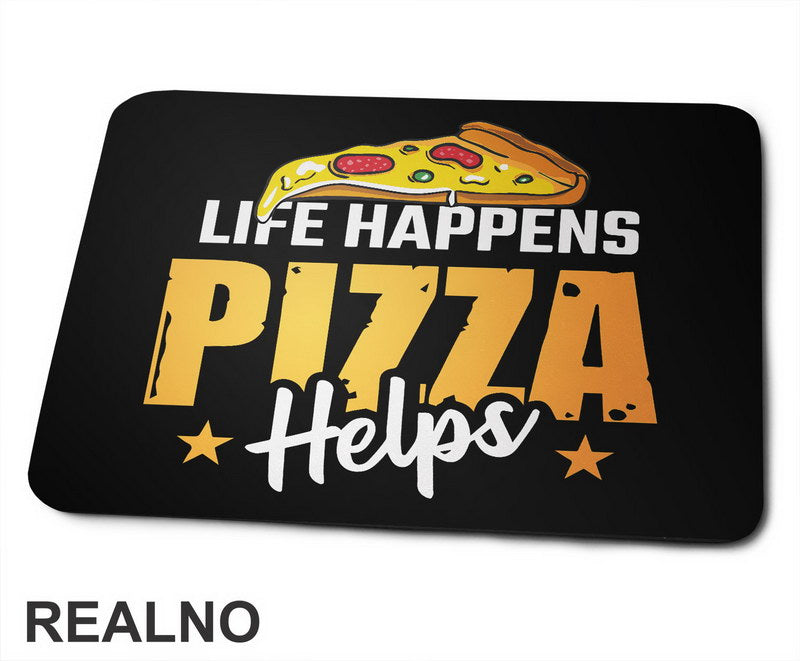 Life Happenes Pizza Helps - Hrana - Food - Podloga za miš