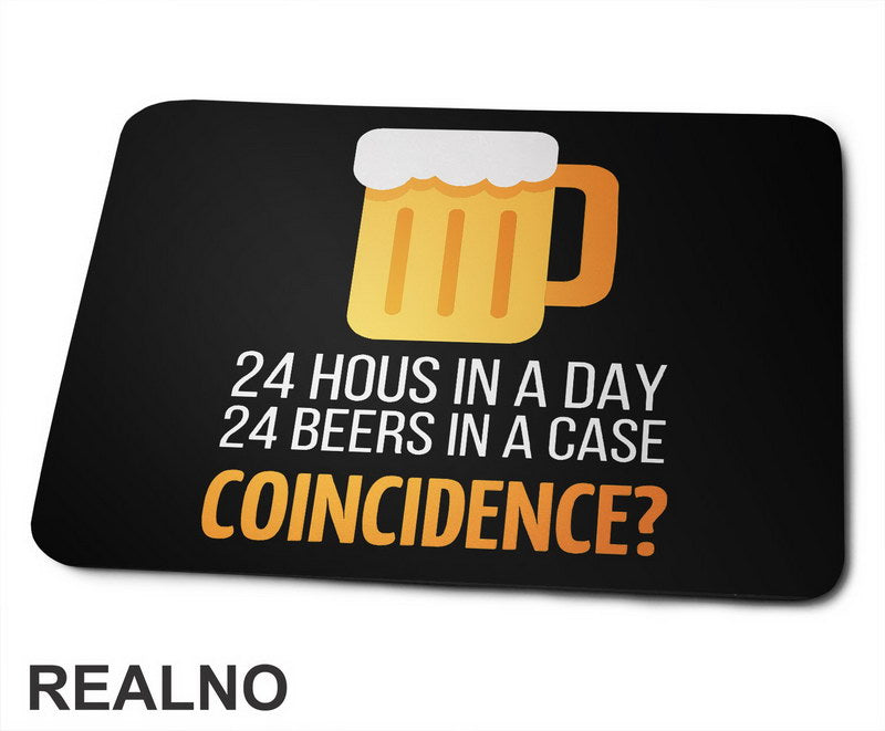 24 Hous In a Day, 24 Beers In a Case. Coincidence? - Humor - Podloga za miš