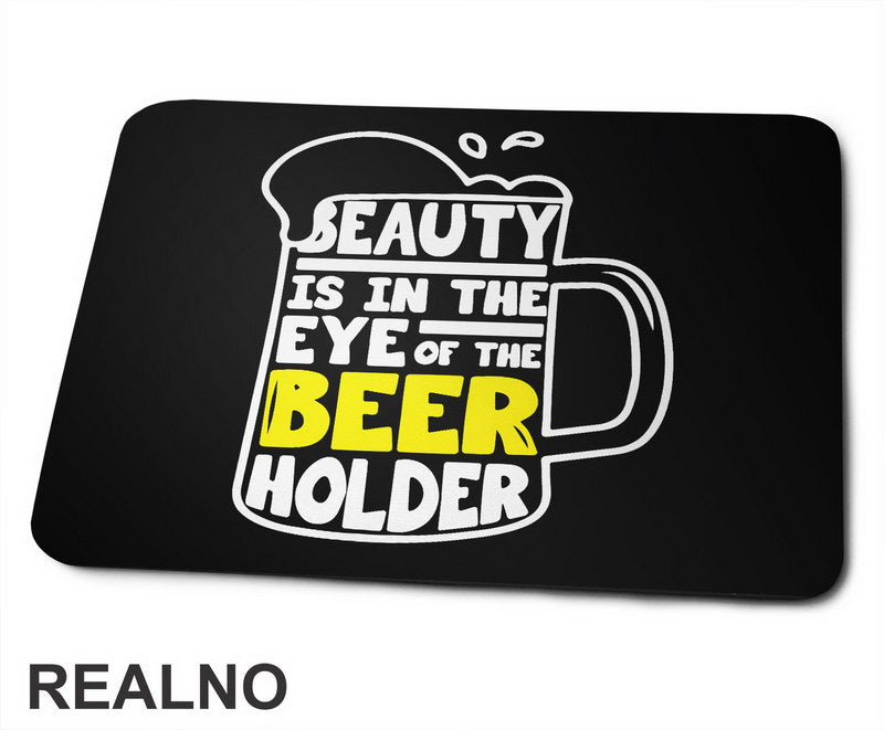 Beauty Is In The Eye Of The Beer Holder - Beer Mug - Humor - Podloga za miš