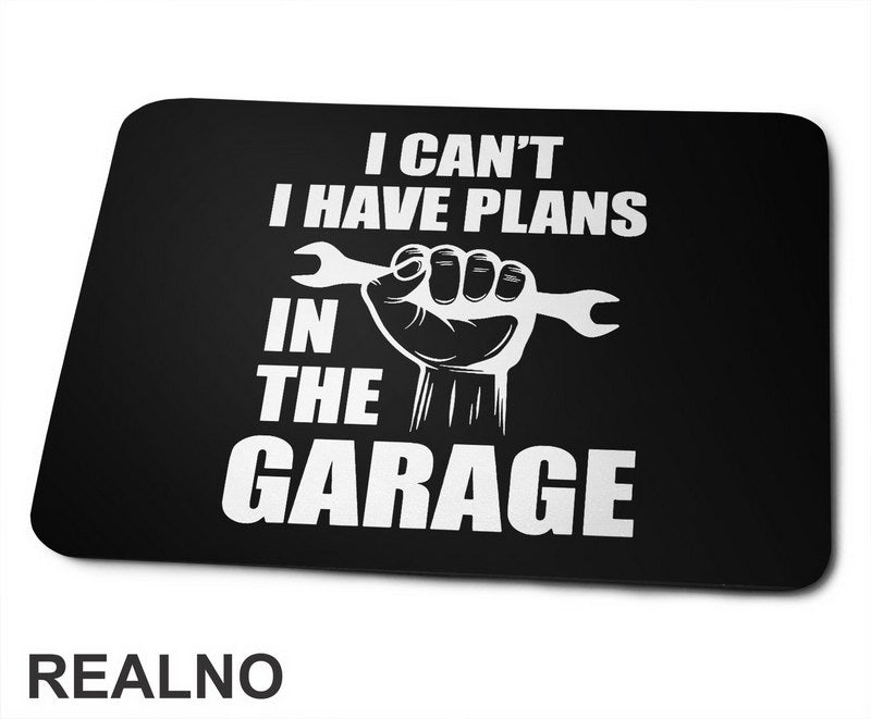I Can't, I Have Plans In The Garage - Hand - Radionica - Majstor - Podloga za miš