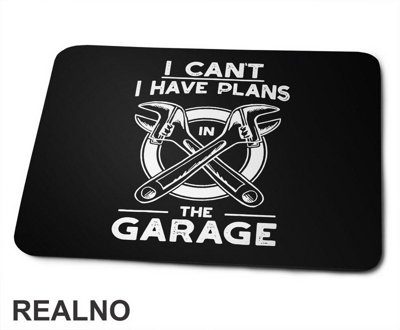 I Can't. I Have Plans In The Garage - Monkey Wrench - Radionica - Majstor - Podloga za miš