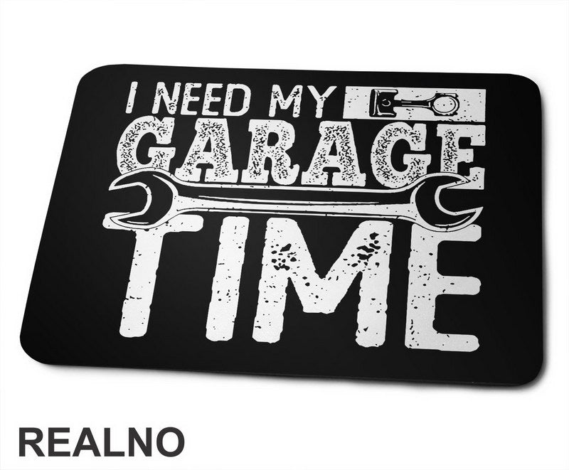 I Need My Garage Time - Wrench - Radionica - Majstor - Podloga za miš