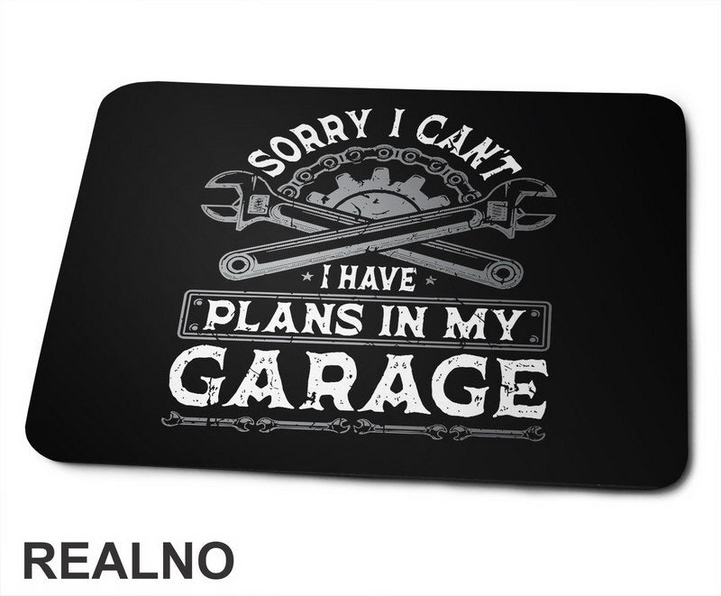 Sorry I Can't. I Have Plans In My Garage - Grey - Radionica - Majstor - Podloga za miš