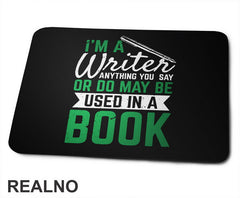 I'm A Writer, Anything You Say Or Do May Be Used In A Book - Green - Books - Čitanje - Podloga za miš