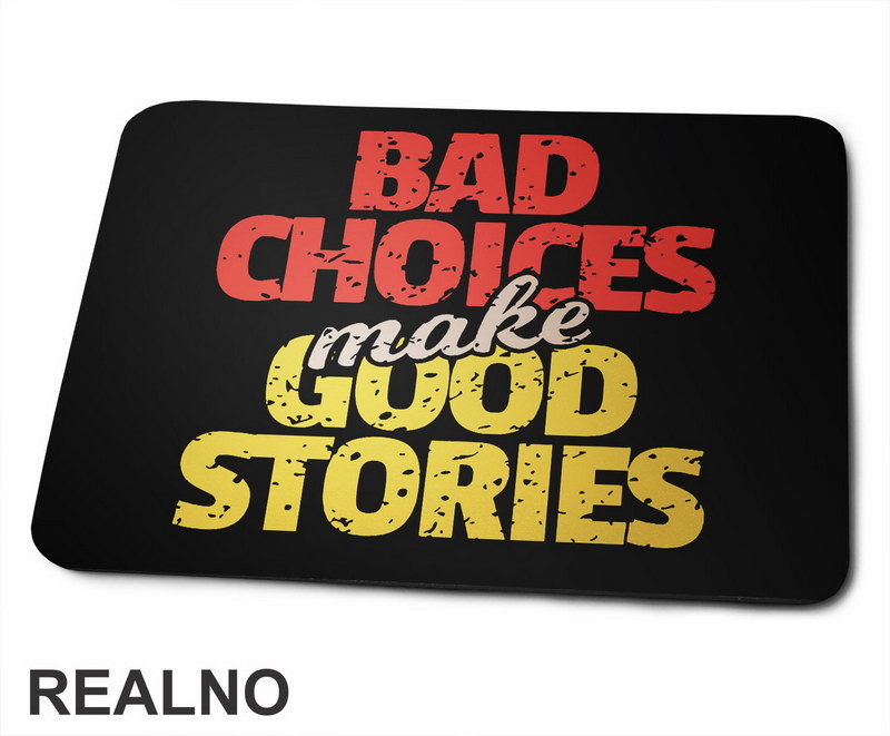 Bad Choices Make Good Stories - Motivation - Quotes - Podloga za miš
