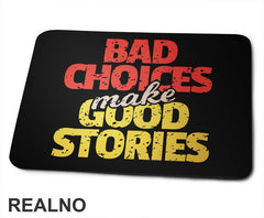 Bad Choices Make Good Stories - Motivation - Quotes - Podloga za miš