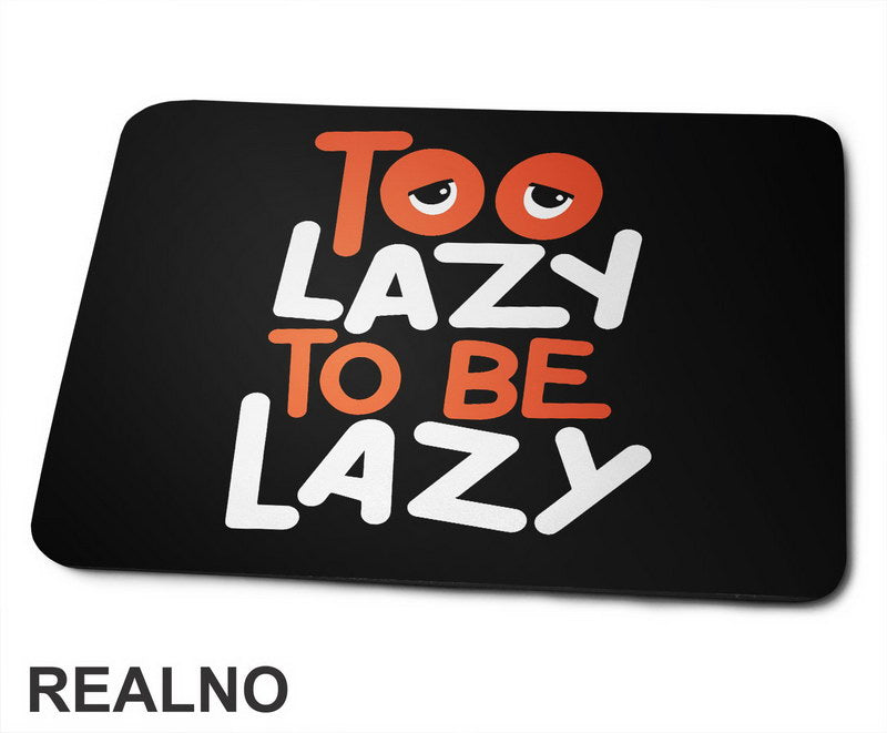 Too Lazy To Be Lazy - Motivation - Quotes - Podloga za miš