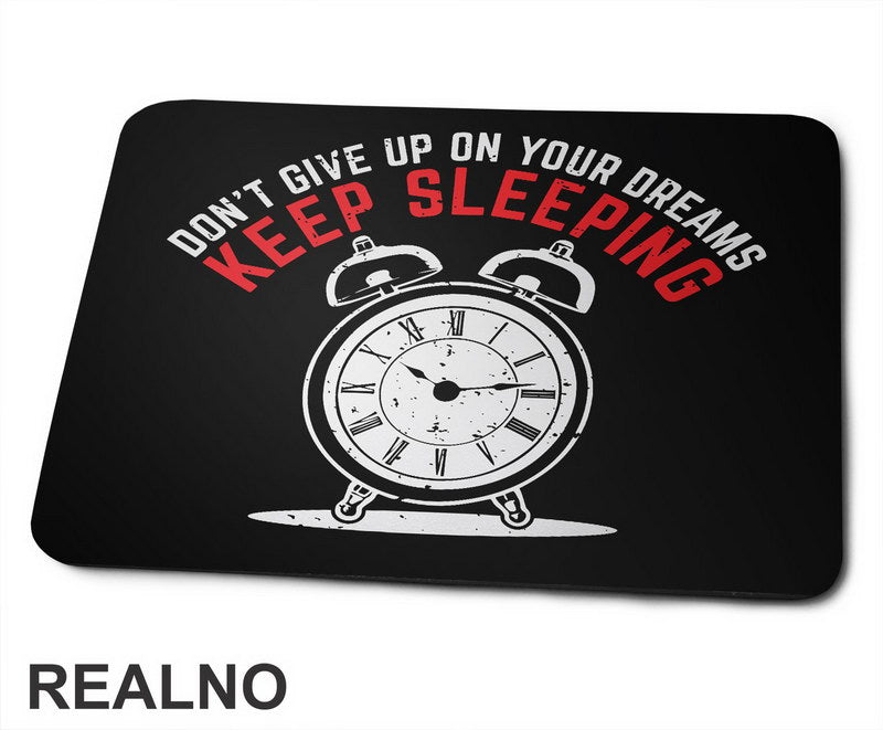 Don't Give Up On Your Dreams, Keep Sleeping - Humor - Podloga za miš