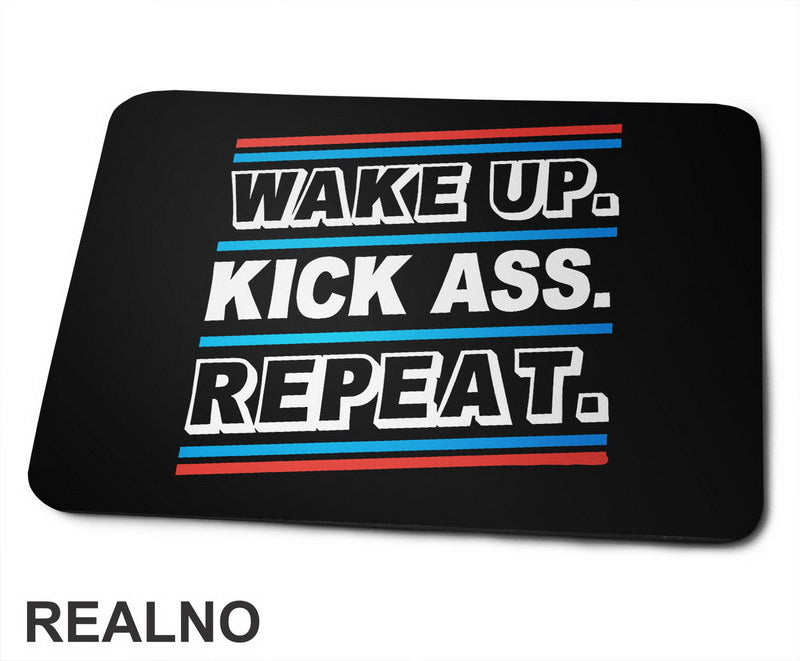 Wake up. Kick Ass. Repeat. Colors - Motivation - Quotes - Podloga za miš