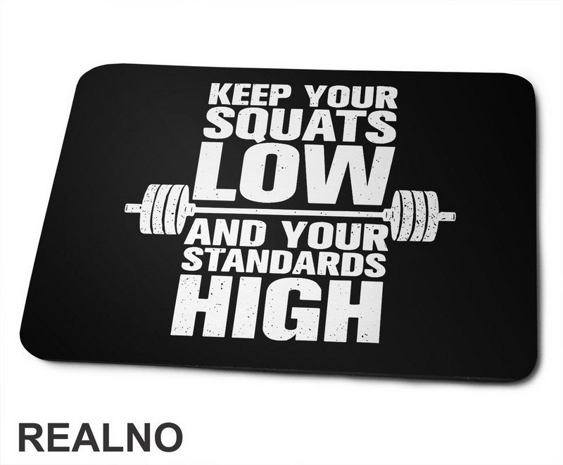 Keep Your Squats Low And Your Standards High - Trening - Podloga za miš