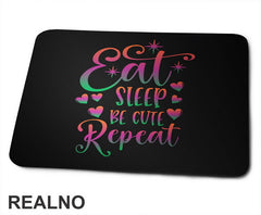 Eat, Sleep, Be Cute, Repeat - Color - Bebe - Podloga za miš