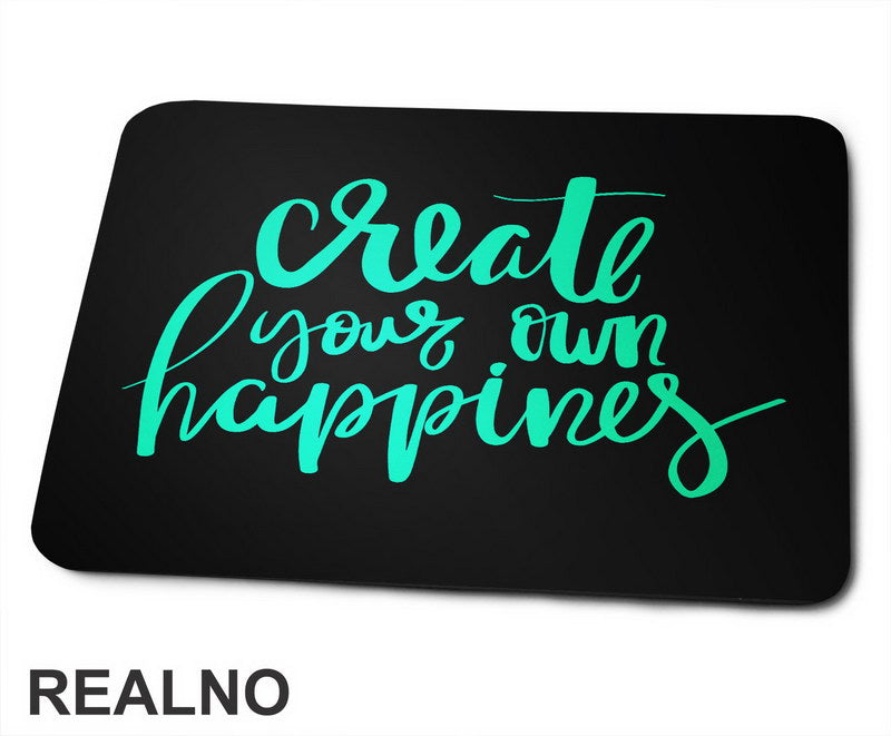 Create Your Own Happines - Green - Motivation - Quotes - Podloga za miš