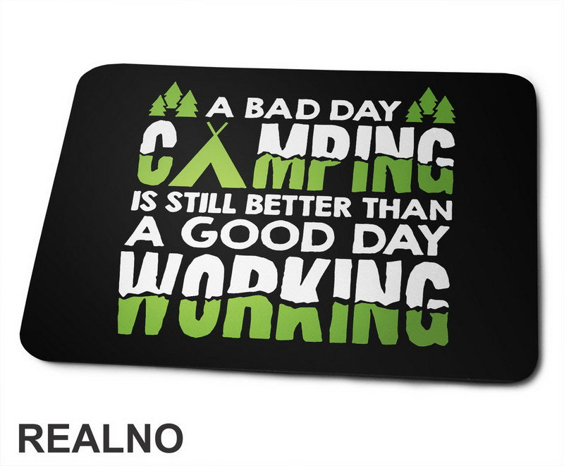 A Bad Day Camping Is Still Better Than A Good Day Working - Planinarenje - Kampovanje - Priroda - Nature - Podloga za miš