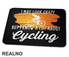 I May Look Crazy, But I Know A Lot About Cycling - Biciklovi - Bike - Podloga za miš