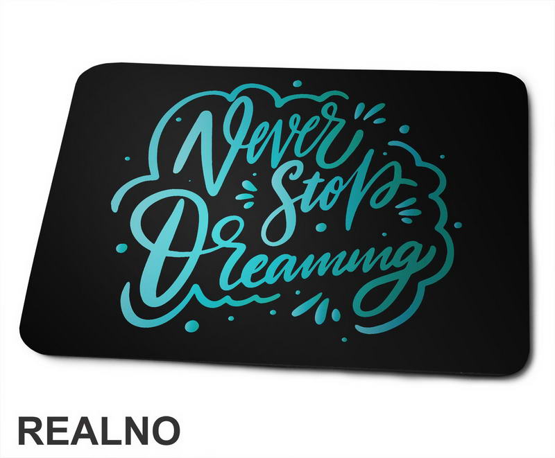 Never Stop Dreaming - Blue - Quotes - Podloga za miš