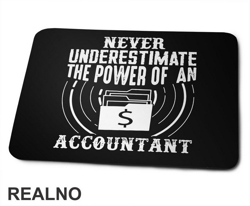 Never Understimate The Power Of An Accountant - Humor - Podloga za miš