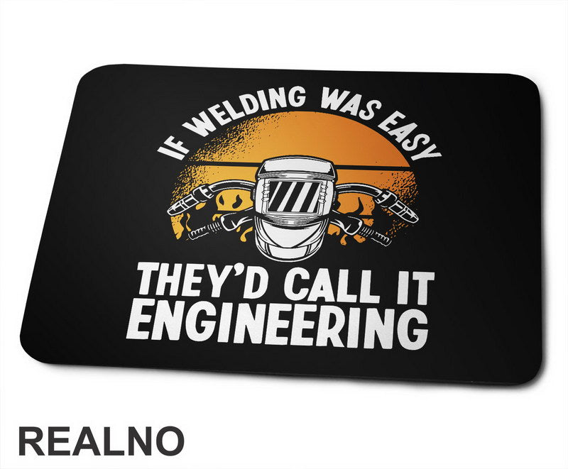 If Welding Was Easy They'd Call It Engineering - Radionica - Majstor - Podloga za miš