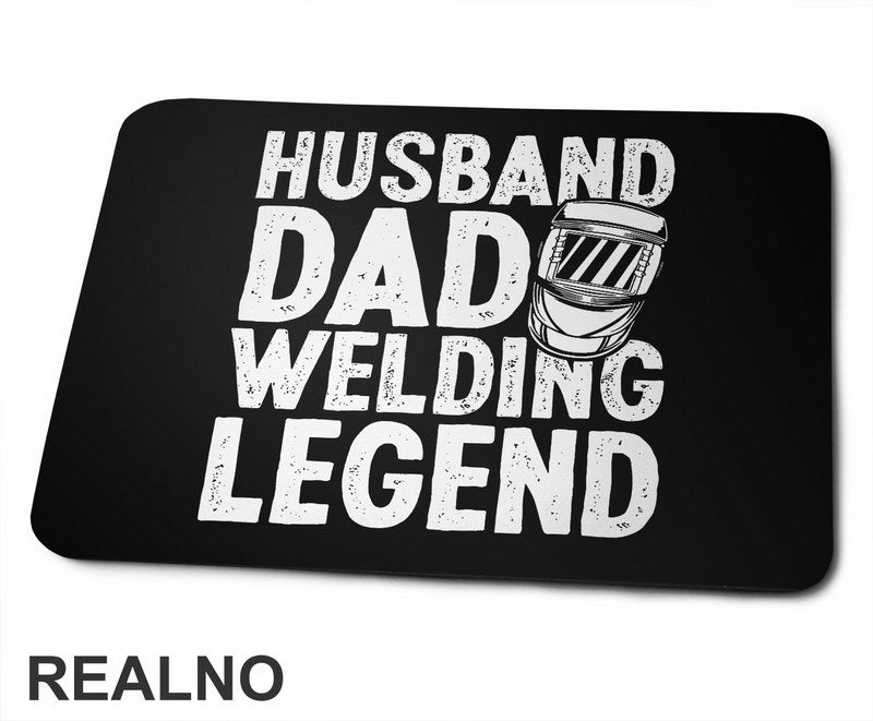 Husband, Dad, Welding Legend - Radionica - Majstor - Podloga za miš