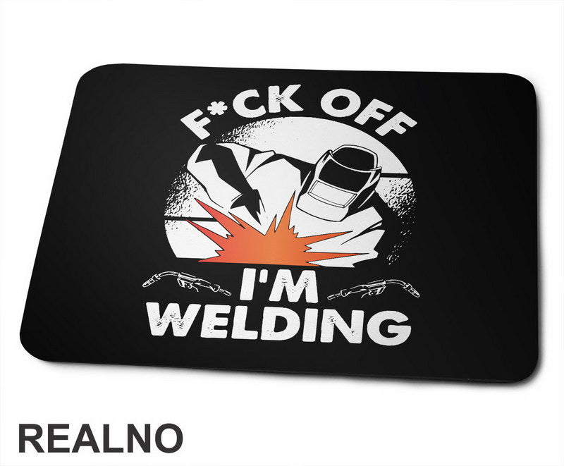 F*ck Off I'm Welding - Radionica - Majstor - Podloga za miš