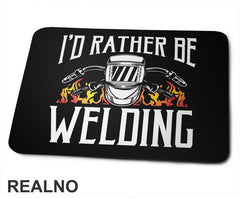 I'd Rather Be Welding - Radionica - Majstor - Podloga za miš