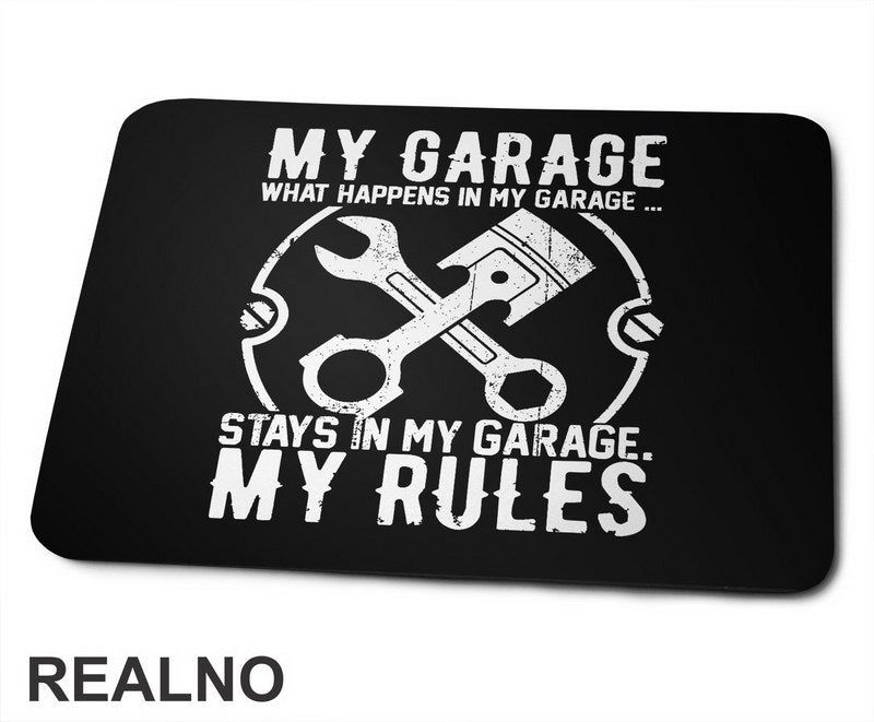 My Garage My Rules - What Happenes In My Garage, Stay In My Garage - Radionica - Majstor - Podloga za miš