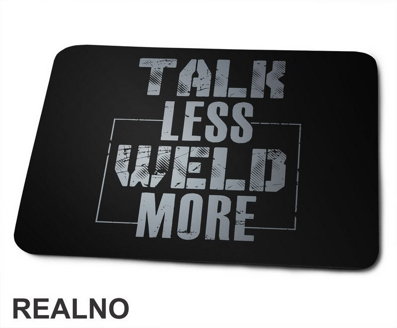 Talk Less, Weld More - Grey - Radionica - Majstor - Podloga za miš