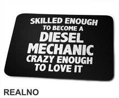 Skilled Enought To Become A Diesel Mechanic, Crazy Enough To Love It - Radionica - Majstor - Podloga za miš