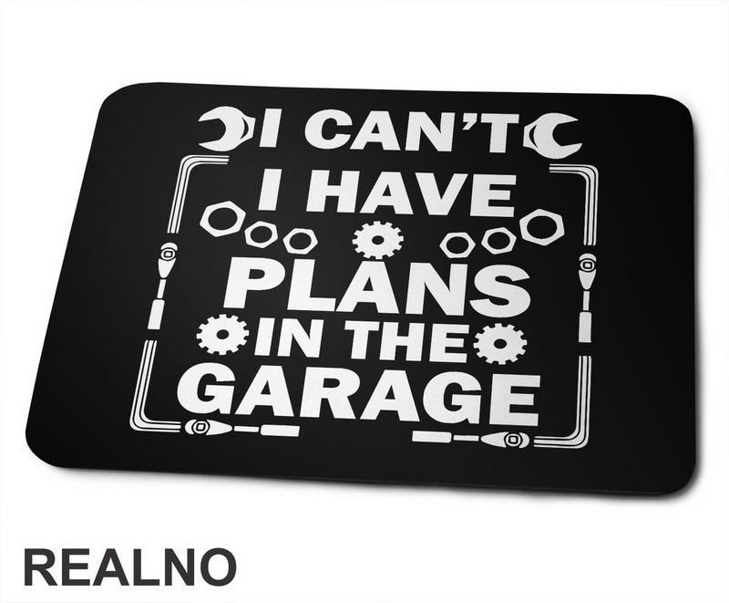 I Can't I Have Plans In The Garage - Nuts And Bolts - Radionica - Majstor - Podloga za miš