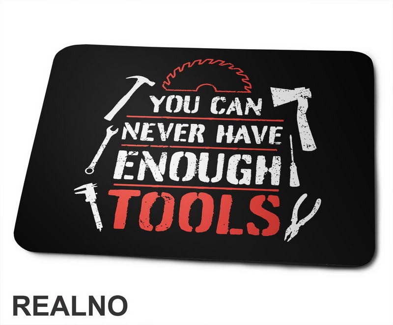 You Can Never Have Enough Tools - Radionica - Majstor - Podloga za miš