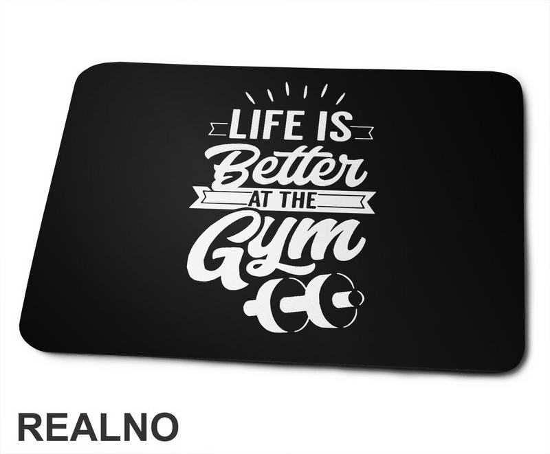 Life Is Better At The Gym - Trening - Podloga za miš