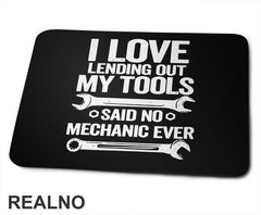 I Love Lending Out My Tools. Said No Mechanic Ever - Radionica - Majstor - Podloga za miš