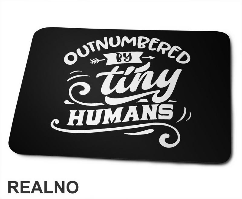 Outnumbered By Tiny Humans - Humor - Mama i Tata - Ljubav - Podloga za miš