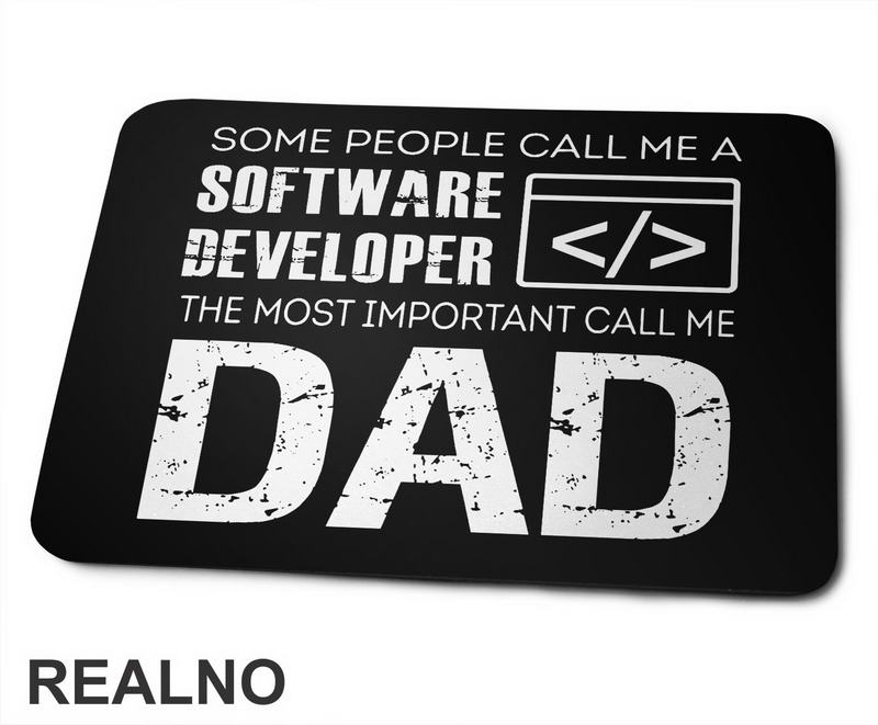 Some People Call Me A Software Developer, The Most Important Call Me Dad - Mama i Tata - Ljubav - Podloga za miš
