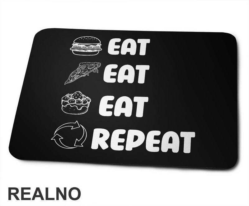 Eat, Eat, Eat, Repeat - Symbols - Humor - Hrana - Food - Podloga za miš
