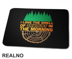 I Love The Smell Of Sawdust In The Morning - Trees - Radionica - Majstor - Podloga za miš