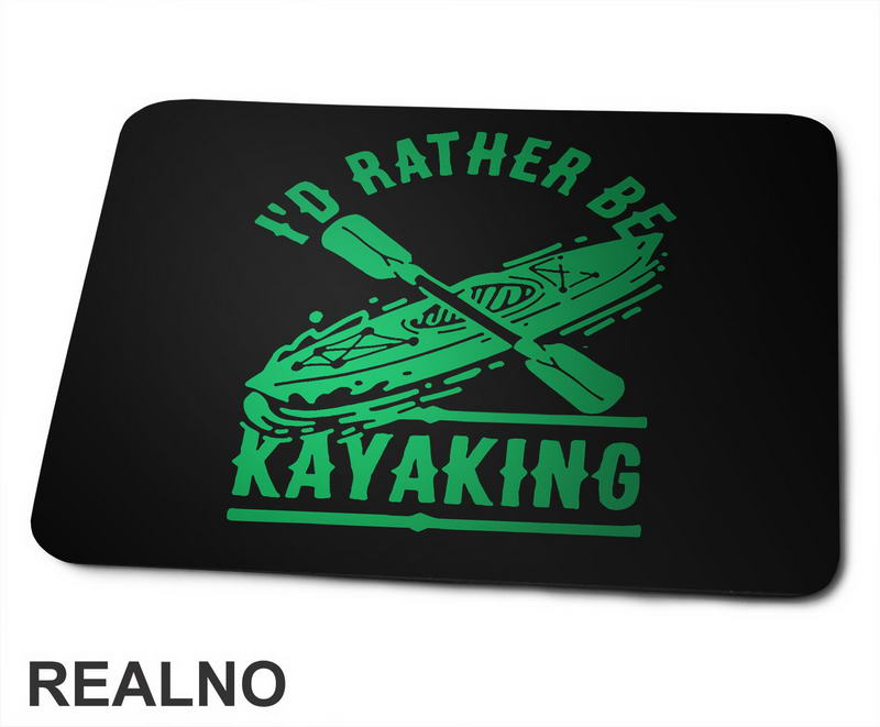I'd Rather Be Kayaking - Green - Kampovanje - Priroda - Nature - Podloga za miš