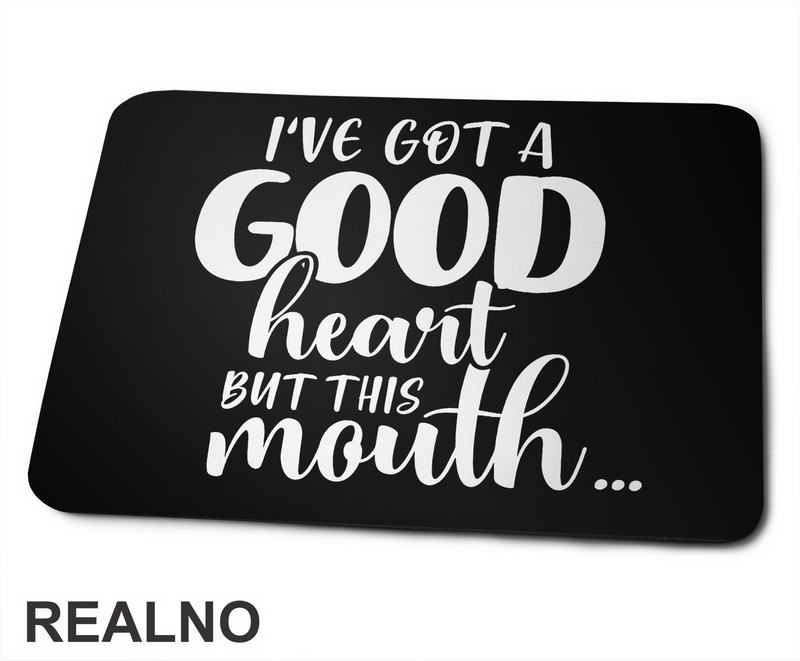 I've Got A Good Heart But This Mouth...Humor - Podloga za miš