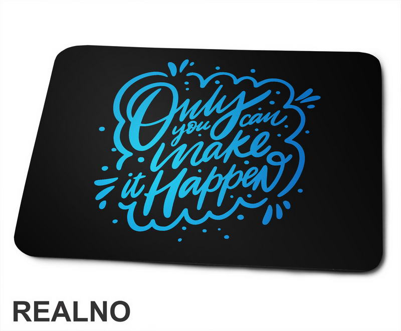 Only You Can Make It Happen - Blue - Motivation - Quotes - Podloga za miš