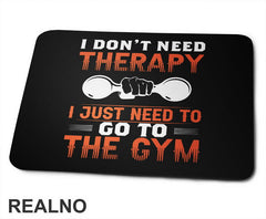 I Don't Need Therapy I Just Need To Go To The Gym - Dumbell - Trening - Podloga za miš
