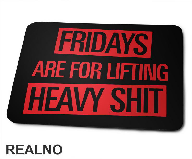 Fridays Are For Lifting Heavy Shit - Trening - Podloga za miš
