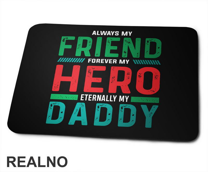 Always My Friend, Forever My Hero, Eternally My Daddy - Mama i Tata - Ljubav - Podloga za miš