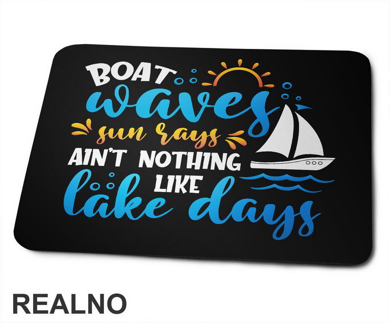 Boat Waves, Sun Says Ain't Nothing Like Lake Days - Kampovanje - Priroda - Nature - Podloga za miš