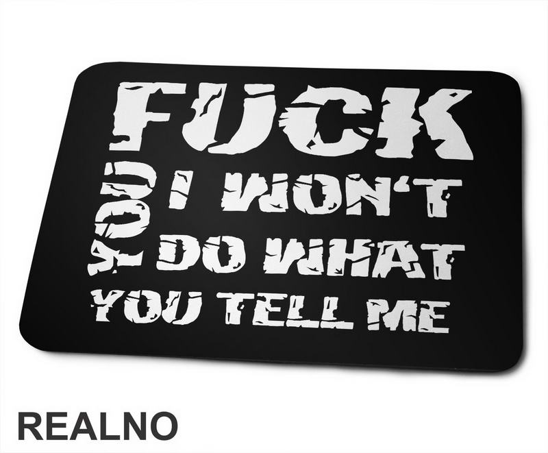 Fuck You, I Won't Do What You Tell Me - Humor - Podloga za miš