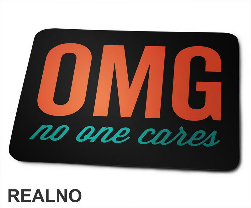 Omg No One Cares - Orange And Green - Humor - Podloga za miš