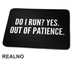 Do I Run? Yes. Out Of Patience. - Humor - Podloga za miš